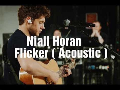 The tide, on the loose, flicker, since we're alone, fire away, this town, mirrors, slow hands und mehr. Niall Horan : Flicker (Acoustic) ( lyrics ) - YouTube