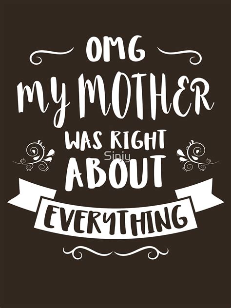 omg my mother was right about everything t shirt by sinjy redbubble
