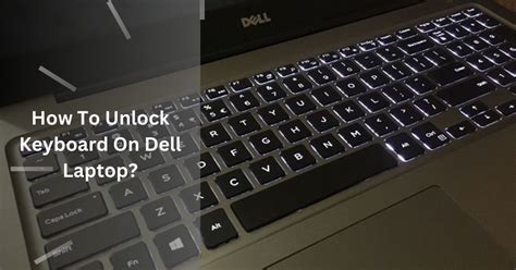 8 Easy Ways To How To Unlock Keyboard On Dell Laptop On Windows