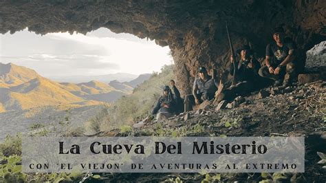 La Cueva Del Misterio Con El Viejon De Aventurasalextremo Youtube