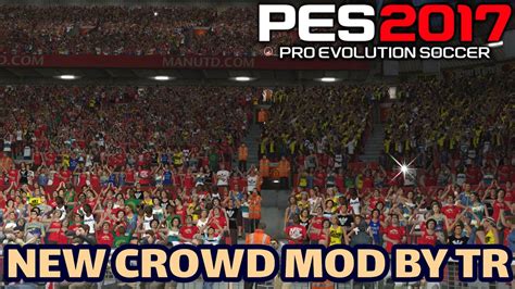 Pes 2017 New Crowd Mod By Tr Pes 2017 Gaming With Tr