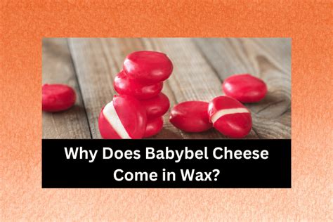 Why Does Babybel Cheese Come in Wax? (Explained!) - Cheese Lover Heaven