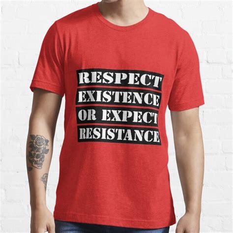 Respect Existence Or Expect Resistance T Shirt For Sale By Yussername