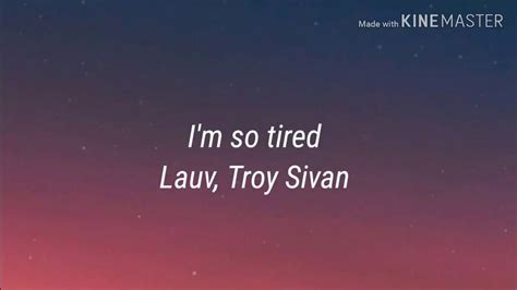 chorus b i'm so tired of love songs. I'm so tired - Lauv, Troy Sivan - YouTube