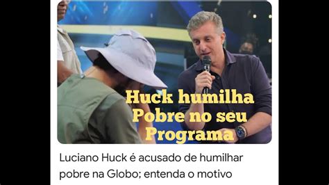Luciano Huck Humilha Pobre No Domingão E Faz Luciano Huck Sofrer Acusação Nas Redes Sociais