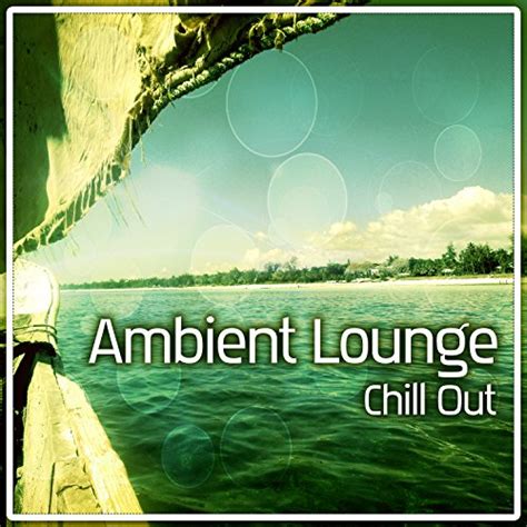 Ambient Lounge Positive Vibrations Of Deep Chill Out Music Pure Chill Deep