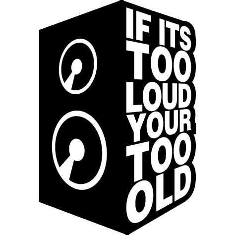 Sticker If Its Too Loud Your Too Old Stickers Stickers Musique And Cinema Musique Ambiance