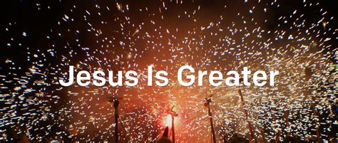 Jesus Is Greater | Articles | NewSpring Church
