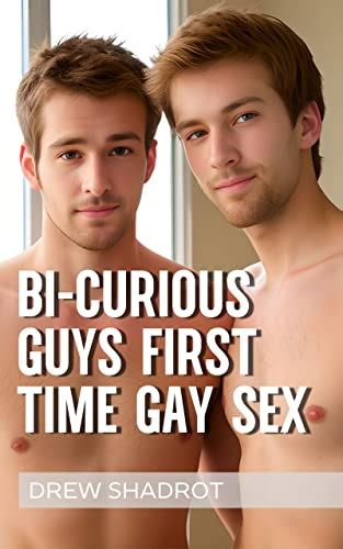 Bi Curiuos Guys First Time Gay Sex Stories Bi Curious Guys First Time Gay Sex Ebook