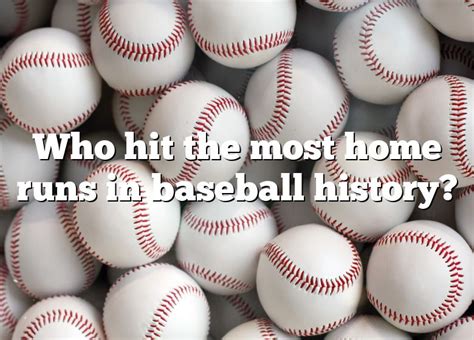 Who Hit The Most Home Runs In Baseball History Dna Of Sports