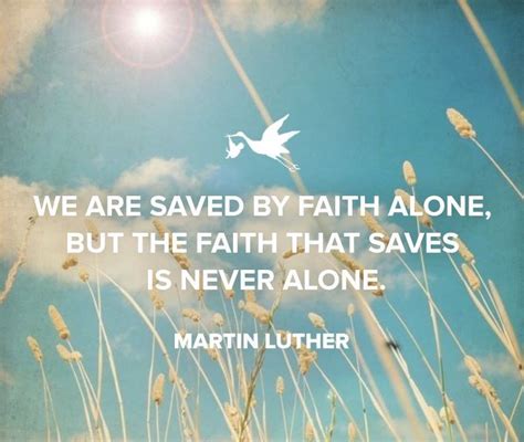 We Are Saved By Faith Alone But The Faith That Saves Is Never Alone