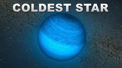 The Coldest Star In The Universe Yet Discovered By Scientists Science Of Space Youtube