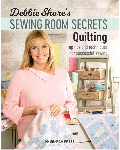 Debbie Shores Sewing Room Secrets Quilting Top Tips And Techniques
