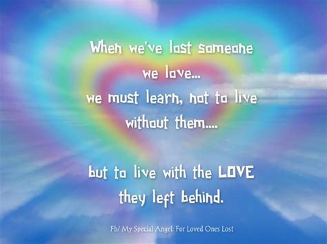 When We Ve Lost Someone We Love We Must Learn Not To Live Without Them But To Live With