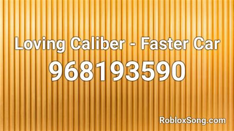 Loving Caliber Faster Car Roblox Id Roblox Music Codes