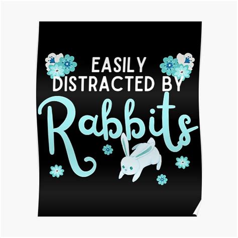 Easily Distracted By Rabbits Poster For Sale By Mixture Design Redbubble