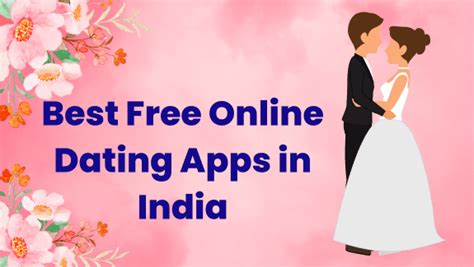 Find The Best Perfect Match On Free Dating Apps In India