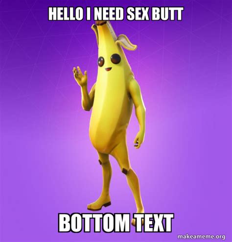 Hello I Need Sex Butt Bottom Text Peely Make A Meme