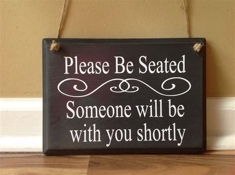 Please Be Seated Someone Will Be With You Shortly Office Sign