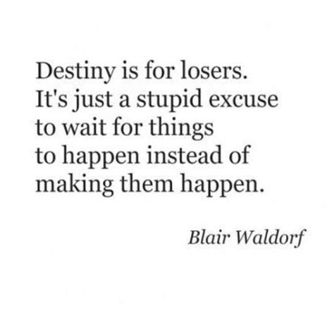 Destiny Is For Losers Gossip Girl Quotes Blair Waldorf Great Quotes