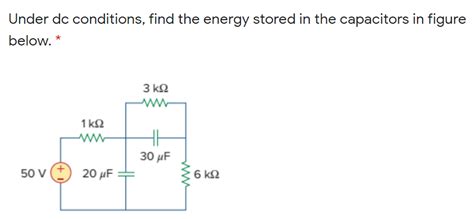 Solved Under Dc Conditions Find The Energy Stored In The Capacitors In Course Hero