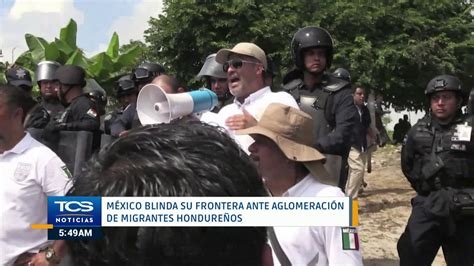 México Blinda Su Frontera Ante Aglomeración De Migrantes Hondureños