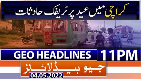 Geo News Headlines 11 Pm 4th May 2022 Tv Shows Geotv