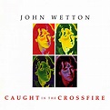 John Wetton - Caught In The Crossfire (2002, CD) | Discogs