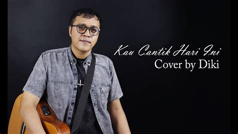 # 109 chord out of 148 stories. Lobow - Kau Cantik Hari Ini ( Diki Cover ) - YouTube