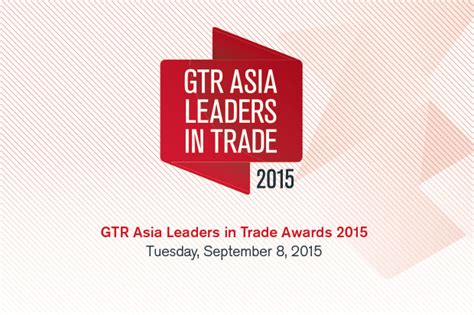 Gtr Asia Leaders In Trade Awards 2015 Global Trade Review Gtr