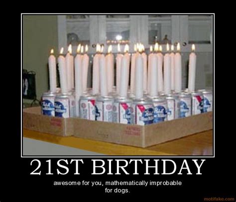 21st Birthday Beer Cake 21 Dogs Birthday Demotivational Poster Beer Helps