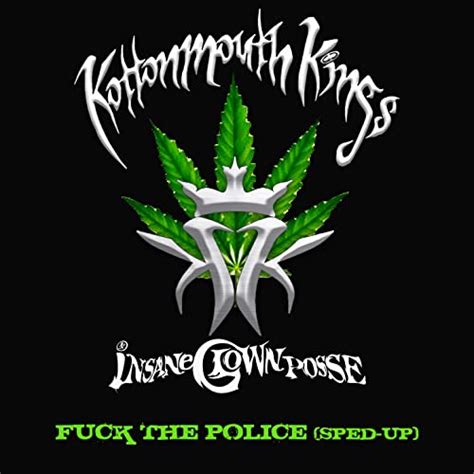 Fuck The Police Sped Up By Kottonmouth Kings And Insane Clown Posse On Amazon Music Unlimited