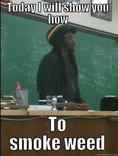 Weed Teacher Quickmeme