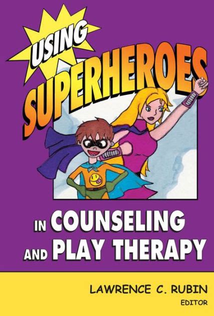 Using Superheroes In Counseling And Play Therapy Edition 1 By