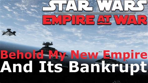 Star Wars Empire At War Behold My Bankrupt New Empire Youtube