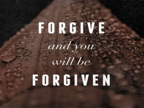 Forgive And You Will Be Forgiven