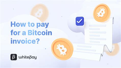 How To Pay For A Bitcoin Invoice — Whitepay