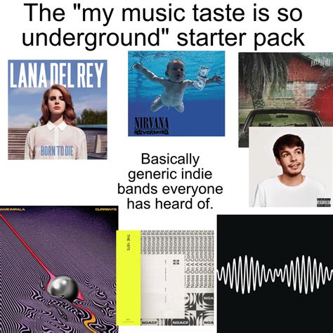 My Music Taste Is So Underground Starter Pack Musicmemes