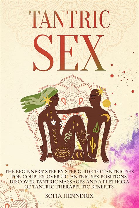 Tantric Sex The Beginners Step By Step Guide To Tantric Sex For Couples Over Tantric Sex