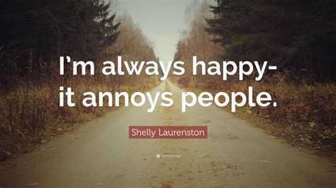 Shelly Laurenston Quote Im Always Happy It Annoys People
