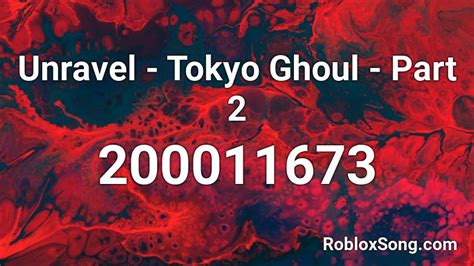 Unravel Tokyo Ghoul Part 2 Roblox Id Roblox Music Codes