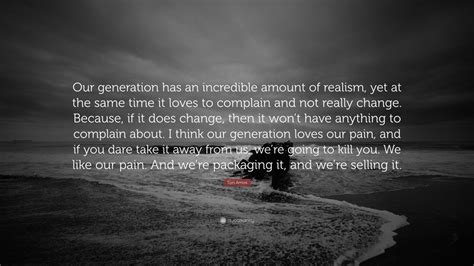 Tori Amos Quote Our Generation Has An Incredible Amount Of Realism