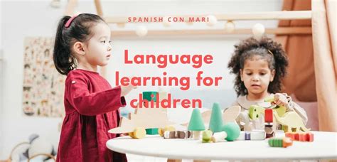Why Do Children Learn Languages Easily Spanish Con Mari