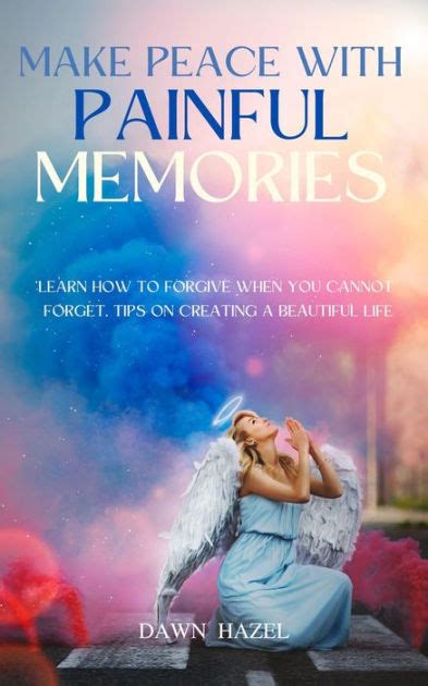 Make Peace With Painful Memories Angel And Spiritual By Dawn Hazel