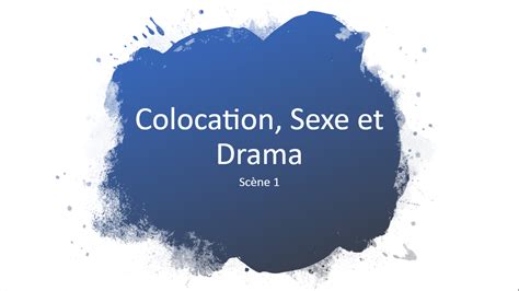 Scène 1 Lemménagement Colocation Sexe Et Drama