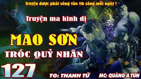 TruyỆn Ma PhÁp SƯ Mao SƠn TrÓc QuỶ NhÂn [ TẬp 127 ] ĐẠo SĨ DiỆt CƯƠng Thi TrỪ Ma QuỶ QuÀng A