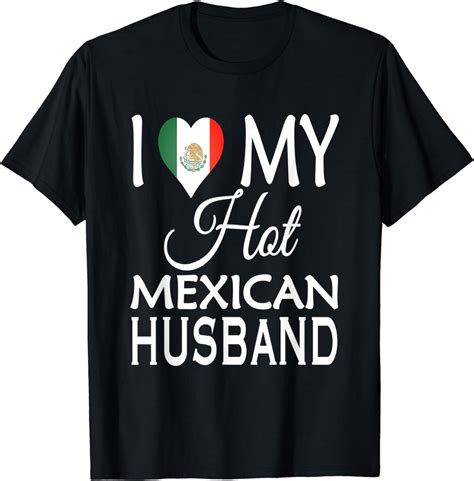 I Love My Hot Mexican Husband Funny Spouse T Shirt Clothing Shoes And Jewelry