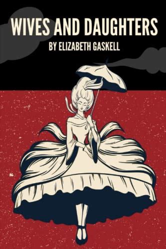 Wives And Daughters The 1866 Historical Regency Romance Classic By Elizabeth Gaskell By