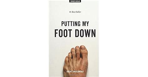 Putting My Foot Down By Brent Underwood