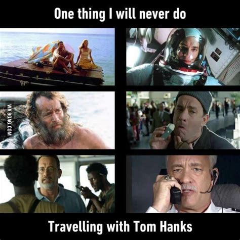 Dont You Ever Travel With Tom Hanks 9gag